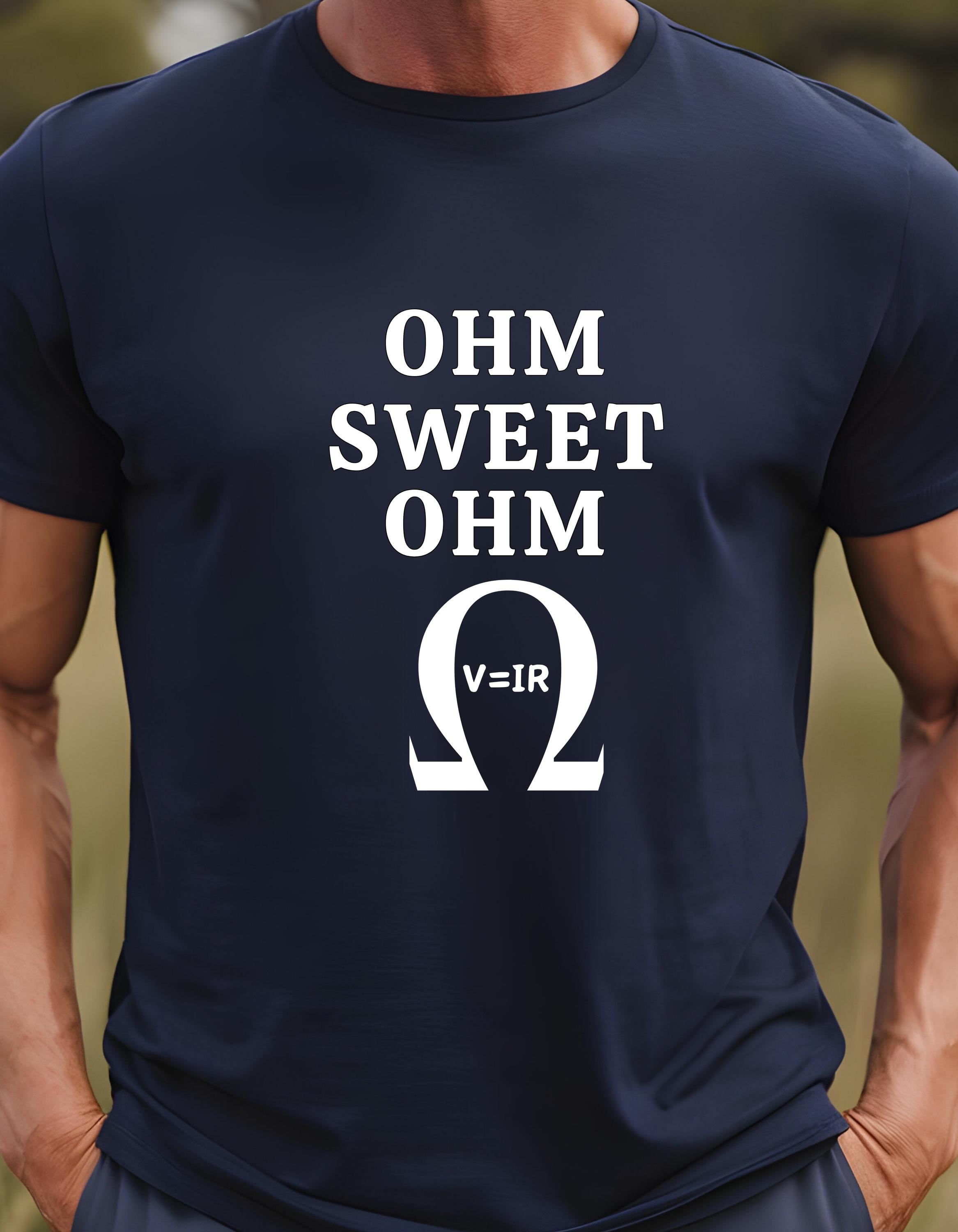 Ohm Sweet Ohm T-Shirt: Funny Electric Engineer Physics Tee