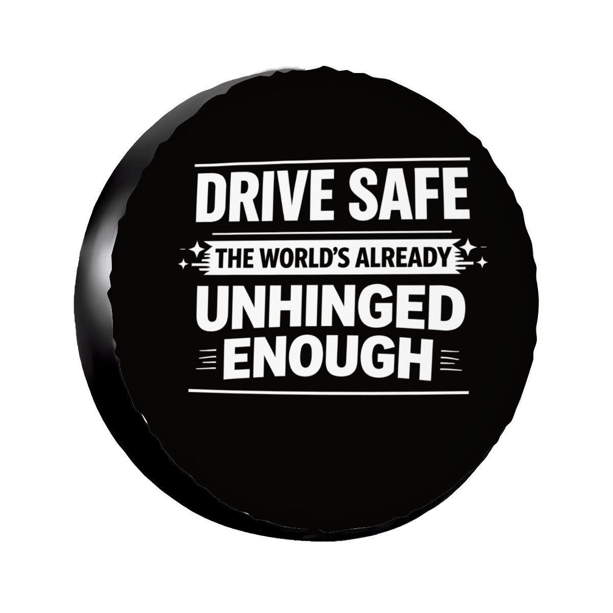 Drive Safe The Worldβs Already Unhinged Enough Spare Tire Cover for Jeep SUV Truck, Funny Safety Quote Wheel Cover, Bold Car Accessory Gift